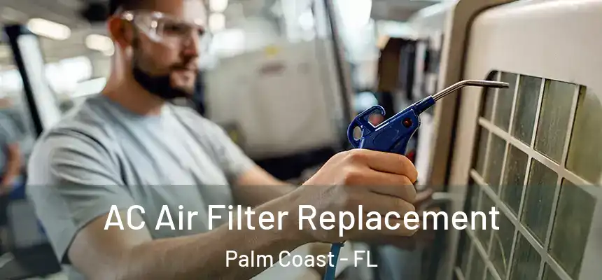  AC Air Filter Replacement Palm Coast - FL