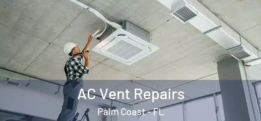  AC Vent Repairs Palm Coast - FL