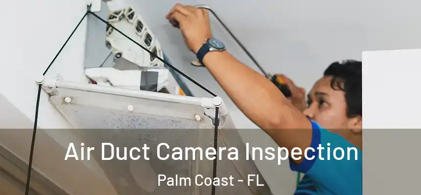  Air Duct Camera Inspection Palm Coast - FL