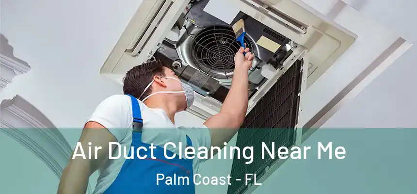  Air Duct Cleaning Near Me Palm Coast - FL