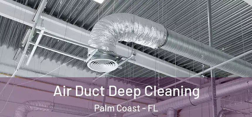  Air Duct Deep Cleaning Palm Coast - FL