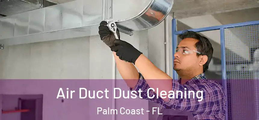 Air Duct Dust Cleaning Palm Coast - FL