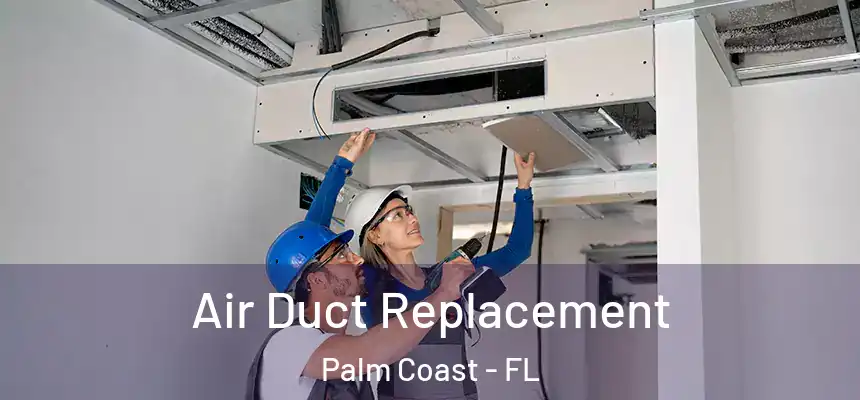 Air Duct Replacement Palm Coast - FL