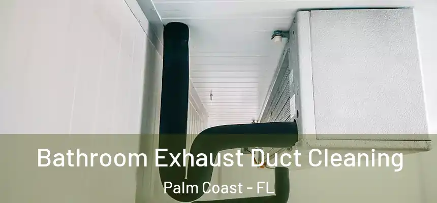 Bathroom Exhaust Duct Cleaning Palm Coast - FL