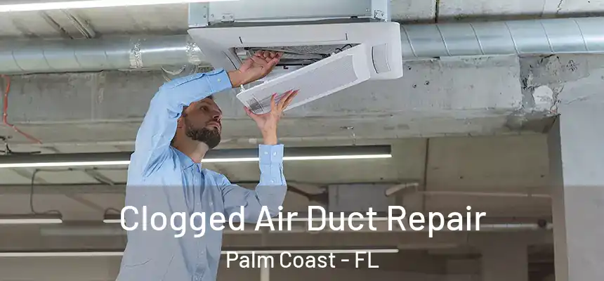  Clogged Air Duct Repair Palm Coast - FL
