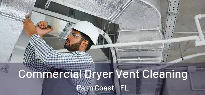  Commercial Dryer Vent Cleaning Palm Coast - FL