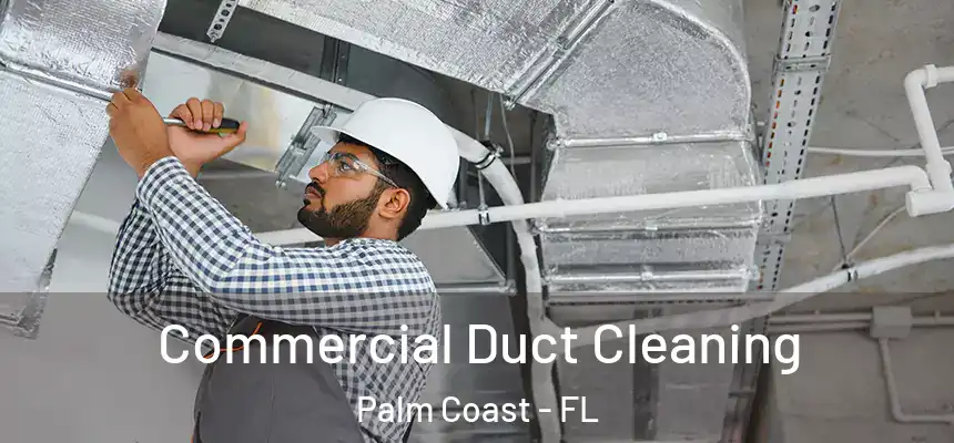Commercial Duct Cleaning Palm Coast - FL