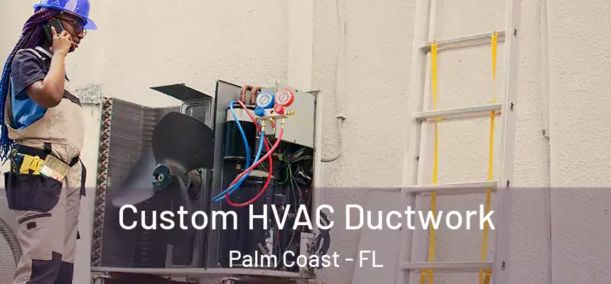  Custom HVAC Ductwork Palm Coast - FL