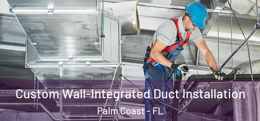  Custom Wall-Integrated Duct Installation Palm Coast - FL