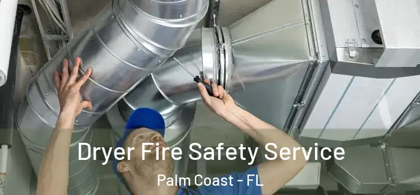 Dryer Fire Safety Service Palm Coast - FL