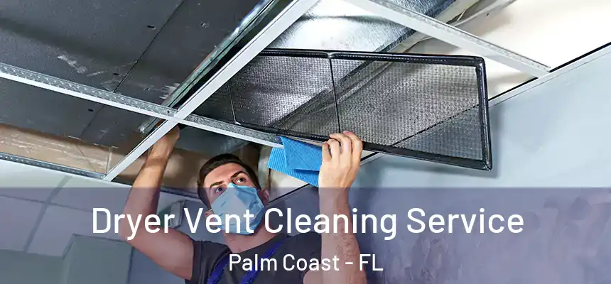 Dryer Vent Cleaning Service Palm Coast - FL
