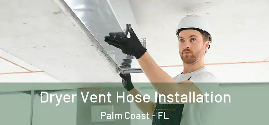  Dryer Vent Hose Installation Palm Coast - FL
