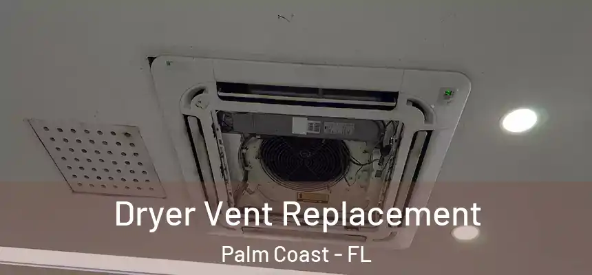  Dryer Vent Replacement Palm Coast - FL