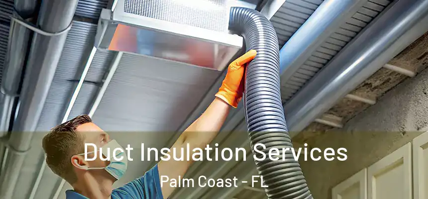 Duct Insulation Services Palm Coast - FL