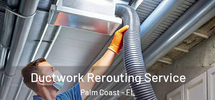 Ductwork Rerouting Service Palm Coast - FL