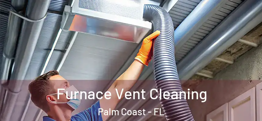  Furnace Vent Cleaning Palm Coast - FL