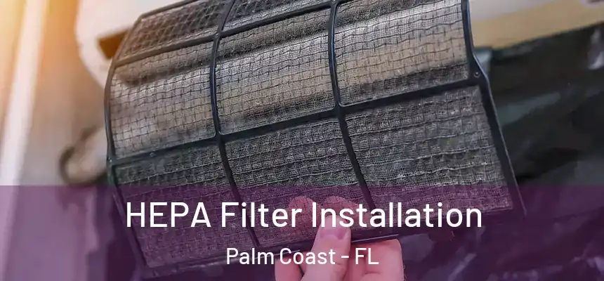 HEPA Filter Installation Palm Coast - FL