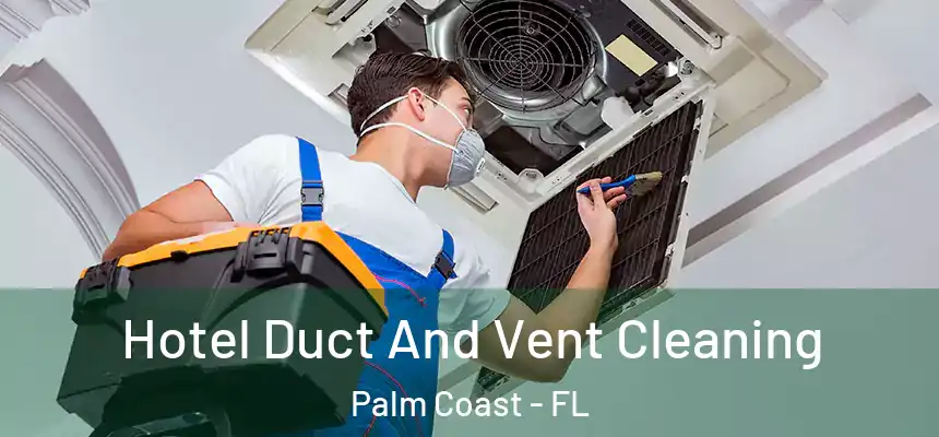  Hotel Duct And Vent Cleaning Palm Coast - FL
