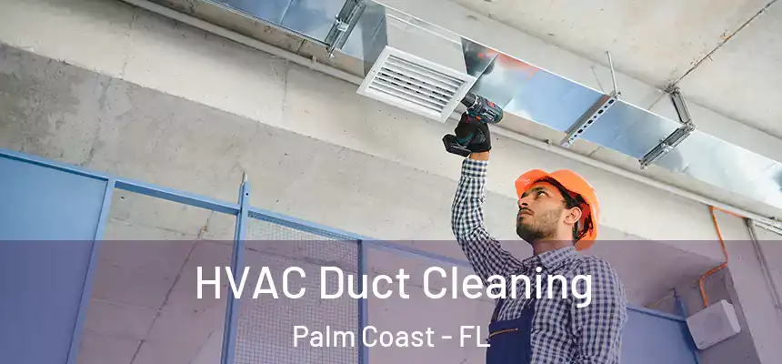  HVAC Duct Cleaning Palm Coast - FL
