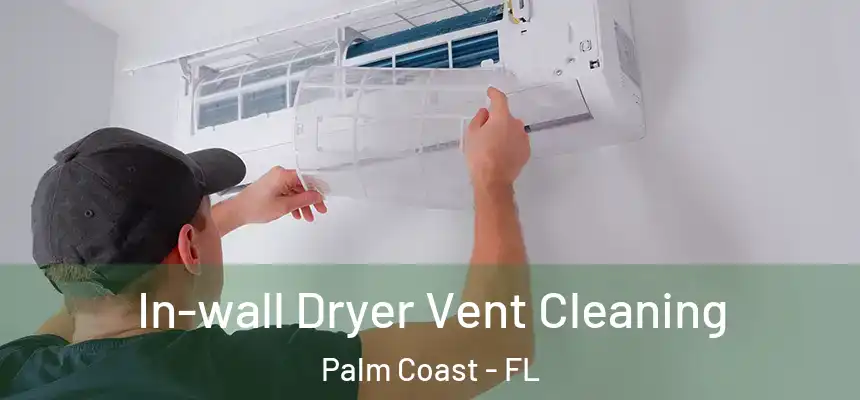  In-wall Dryer Vent Cleaning Palm Coast - FL