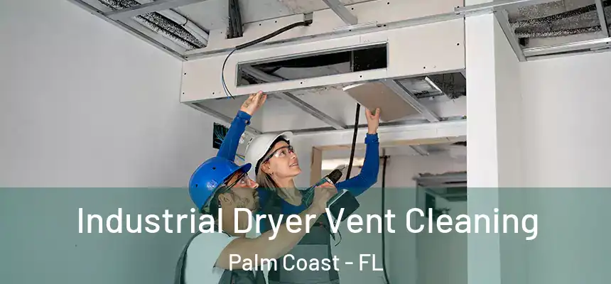  Industrial Dryer Vent Cleaning Palm Coast - FL