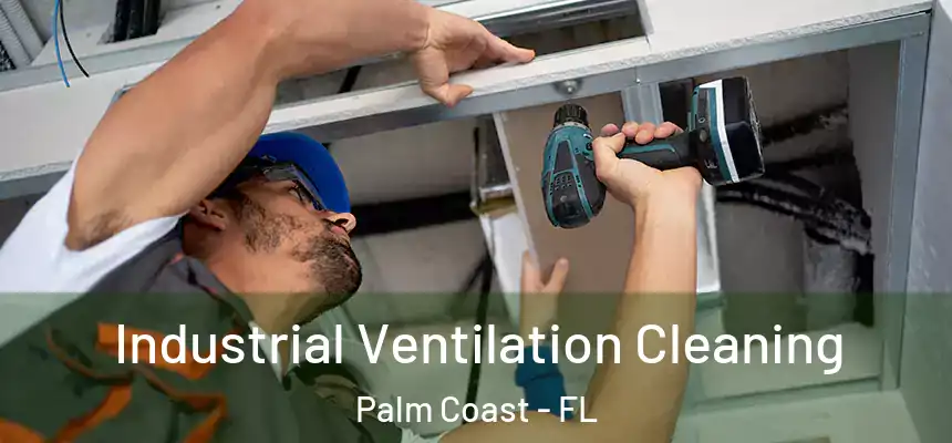 Industrial Ventilation Cleaning Palm Coast - FL