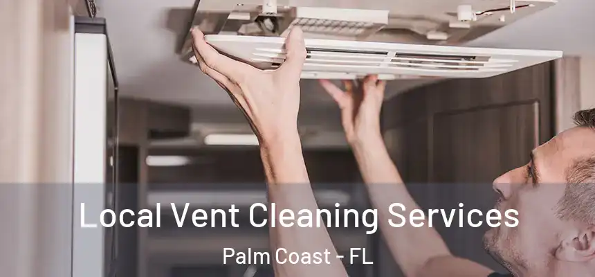 Local Vent Cleaning Services Palm Coast - FL