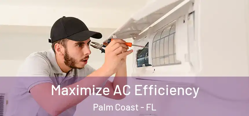  Maximize AC Efficiency Palm Coast - FL