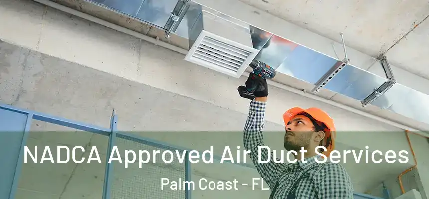  NADCA Approved Air Duct Services Palm Coast - FL
