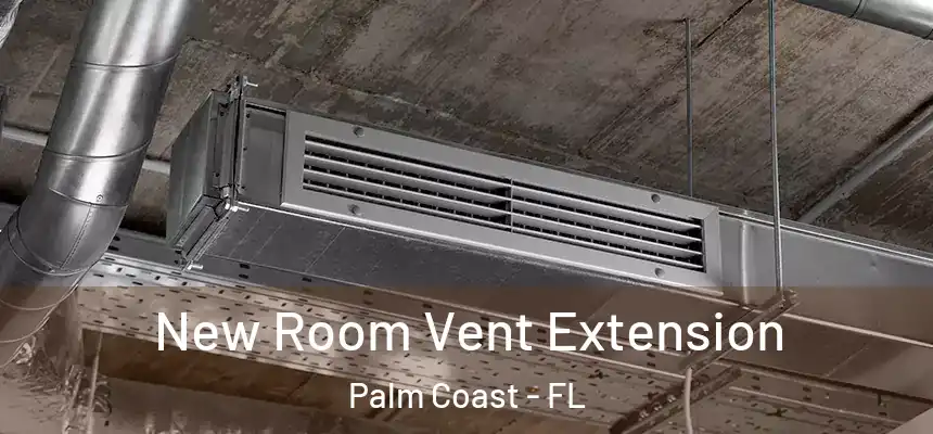  New Room Vent Extension Palm Coast - FL