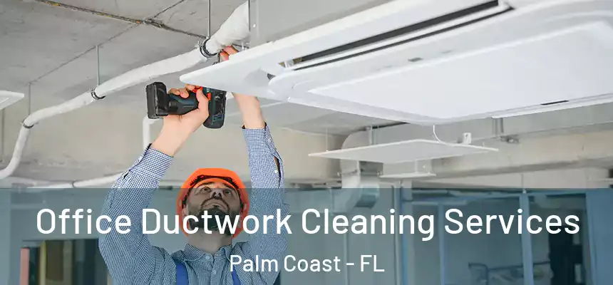  Office Ductwork Cleaning Services Palm Coast - FL