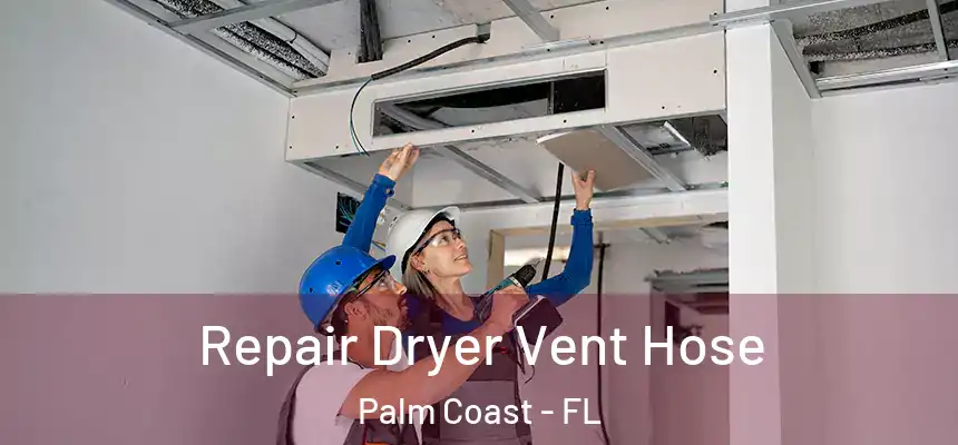  Repair Dryer Vent Hose Palm Coast - FL