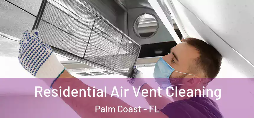 Residential Air Vent Cleaning Palm Coast - FL