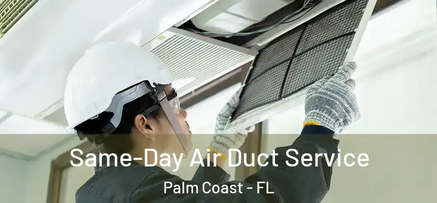  Same-Day Air Duct Service Palm Coast - FL
