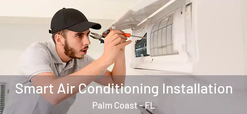  Smart Air Conditioning Installation Palm Coast - FL