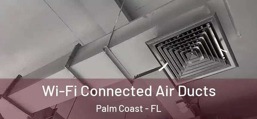 Wi-Fi Connected Air Ducts Palm Coast - FL